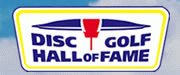 Disc Golf Hall of Fame is found at DiscGolfHallOfFame.org.